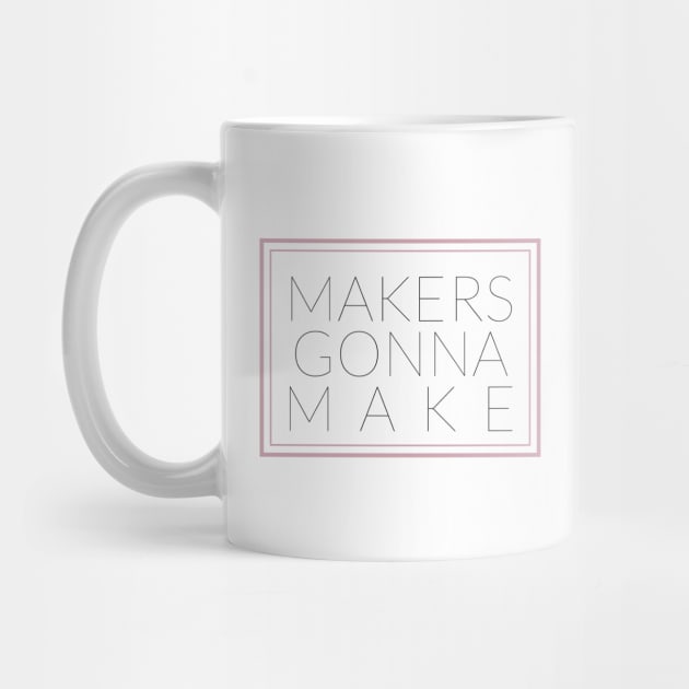 MAKERS GONNA MAKE by TheMidnightBruja